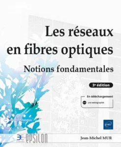 Les réseaux en fibres optiques - Notions fondamentales (4e édition)