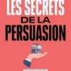 Les Secrets de la persuasion