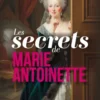 Les secrets de Marie-Antoinette