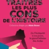 Les traitres les plus cons de l'histoire - De l'Antiquité à nos jours, le grand bêtisier des Judas