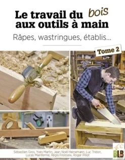 Le travail du bois aux outils à main - Tome 2