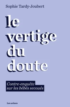 Le vertige du doute - Contre-enquête sur les bébés secoués