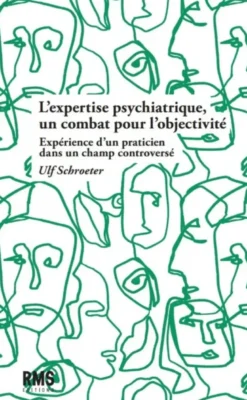 L'Expertise Psychiatrique, Un Combat Pour L'Objectivite : Experience D'Un Praticien Dans Un Champs C