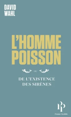 L'Homme-poisson - Ou De l'existence des sirènes