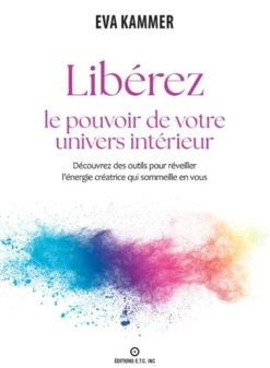 Libérez le pouvoir de votre univers intérieur - Découvrez des outils pour réveiller l'énergie créatrice qui sommeille en vous