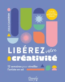 Libérez votre créativité - 12 semaines pour réveiller l'artiste en soi