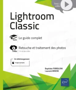 Lightroom Classic - Livre avec complément vidéo : Retouche et traitement des photos