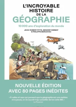 L'Incroyable Histoire de la géographie - 10 000 ans d'exploration du monde - Nouvelle édition