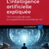 L’intelligence artificielle expliquée - Des concepts de base aux applications avancées de l’IA