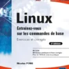 Linux - Entraînez-vous sur les commandes de base : Exercices et corrigés (5e édition)