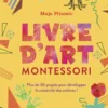 Livre d'art Montessori - Plus de 50 projets pour développer la créativité des enfants !