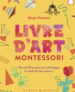 Livre d'art Montessori - Plus de 50 projets pour développer la créativité des enfants !