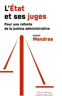 L'État et ses juges - Pour une refonte de la justice administrative