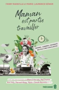 Maman Est Partie Travailler. Femmes, Carriere, Maternite