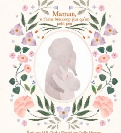 Maman, je t'aime beaucoup plus qu'un petit peu