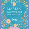 Maman, raconte-moi ton histoire