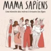 Mama sapiens - Une histoire des mères à travers les âges