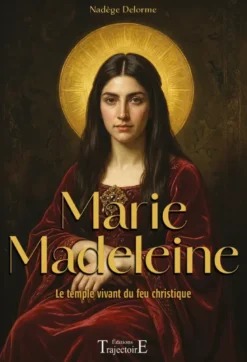 Marie Madeleine - Le temple vivant du feu christique