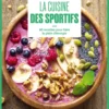 Marmiton - La cuisine des sportifs - 60 recettes pour faire le plein d'énergie
