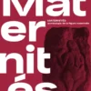 Maternités, archéologie de la figure maternelle