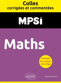 Maths. MPSI. Colles corrigées et commentées