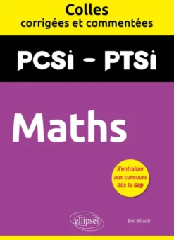 Maths. PCSI/PTSI. Colles corrigées et commentées