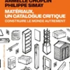 Matériaux, un catalogue critique - Construire le monde autrement