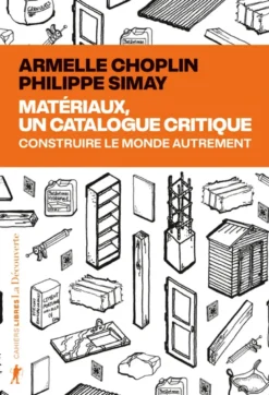 Matériaux, un catalogue critique - Construire le monde autrement