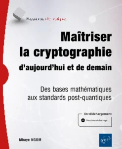 Maîtriser la cryptographie d’aujourd’hui et de demain