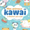 Mes animaux kawaï à dessiner pas à pas