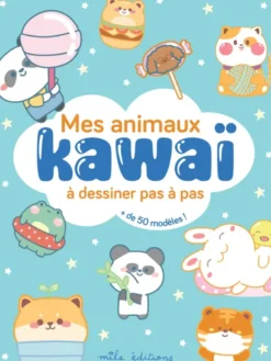 Mes animaux kawaï à dessiner pas à pas