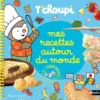 Mes recettes autour du monde T'choupi