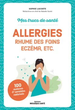 Mes trucs de santé. Allergies, rhume des foins, eczéma, etc.