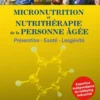 MICRONUTRITION et NUTRITHERAPIE de la PERSONNE AGEE : Prévention - Santé - Longévité