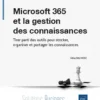 Microsoft 365 et la gestion des connaissances - Tirer parti des outils pour stocker, organiser et pa