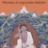 Milarépa , le yogi-poète tibétain