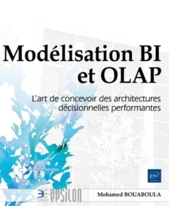 Modélisation BI et OLAP - L’art de concevoir des architectures décisionnelles performantes