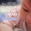 Mon bébé curieux, confiant et créatif