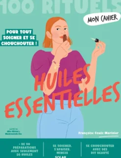 Mon Cahier 100 rituels Huiles essentielles - Pour tout soigner et se chouchouter