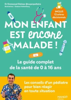 Mon enfant est encore malade ! Le guide complet de la santé de 0 à 16 ans