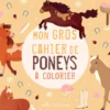 Mon gros cahier de poneys à colorier