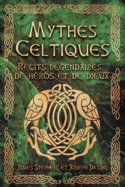 Mythes Celtiques - Récits légendaires de héros et de dieux