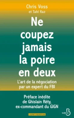 NE COUPEZ JAMAIS LA POIRE EN DEUX - L'art de la négociation par un expert du FBI