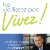 Ne vieillissez pas, vivez !