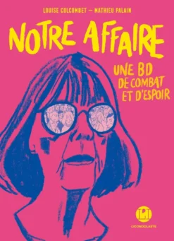 Notre affaire - Une BD de combat et d'espoir