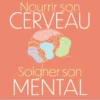 Nourrir son cerveau, soigner son mental