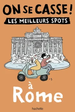 On se casse ! Les meilleurs spots à Rome