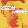 Orwell ou l'horreur de la politique