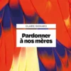 Pardonner à nos mères