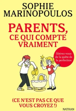 Parents, ce qui compte vraiment - (ce n'est pas ce que vous croyez)